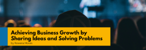 Achieving Business Growth by Sharing Ideas and Solving Problems