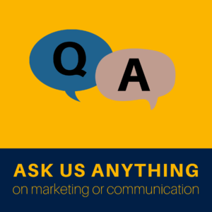 Ask Us Anything on Marketing or Communication