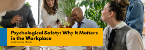 Psychological Safety: Why it Matters in the Workplace