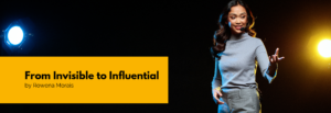 From Invisible to Influential