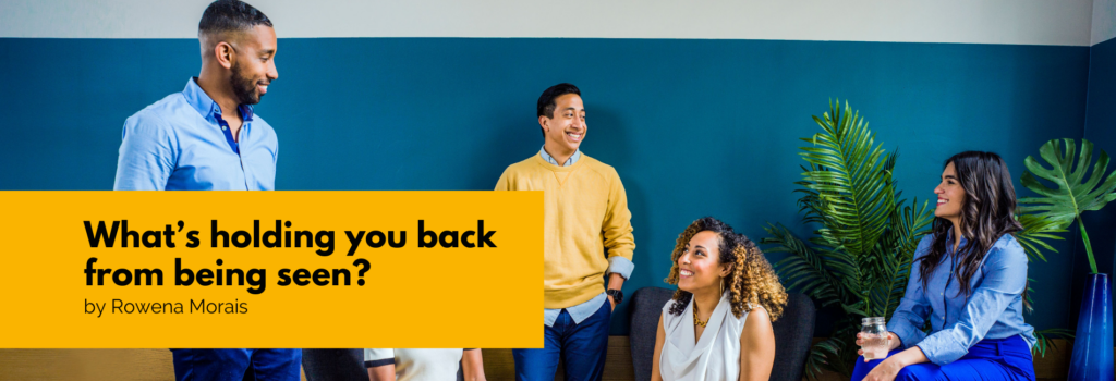 What’s holding you back from being seen?