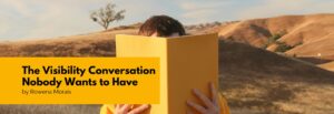 The Visibility Conversation Nobody Wants to Have